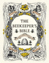 The Beekeeper's Bible: Bees, Honey